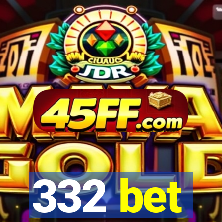 332 bet